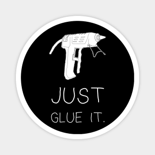 Just Glue It Magnet
